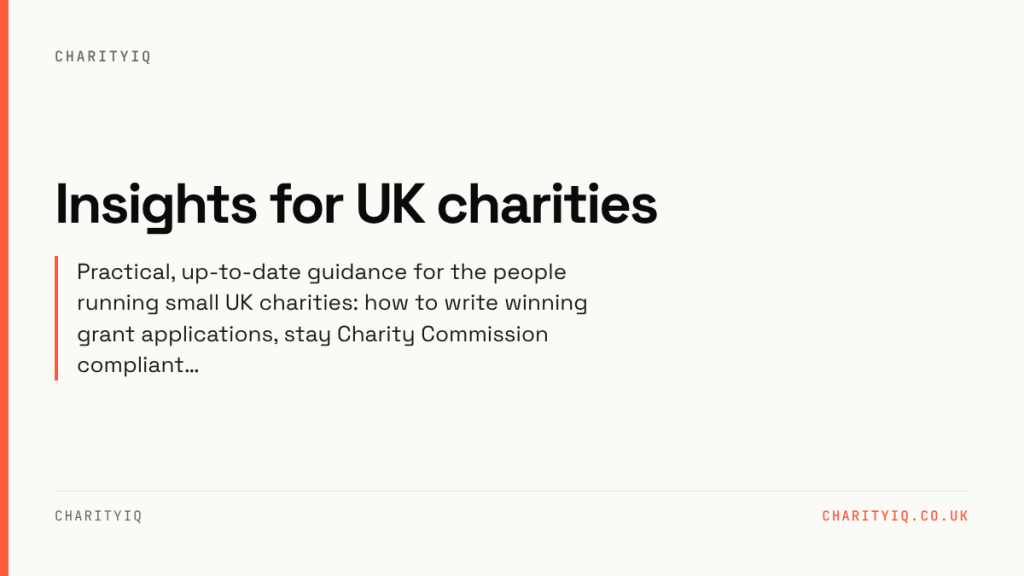 Insights for UK charities. Practical, up-to-date guidance for the people running small UK charities: how to write winning grant applications, stay Charity Commission compliant…
