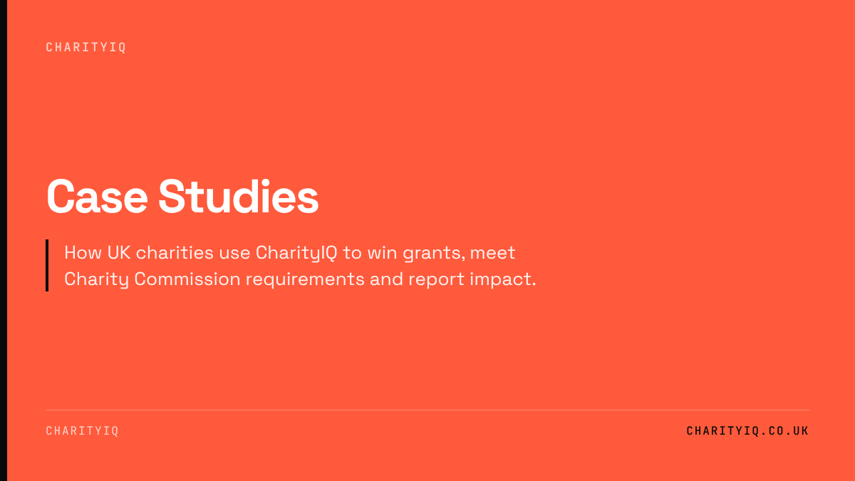 Case Studies. How UK charities use CharityIQ to win grants, meet Charity Commission requirements and report impact.