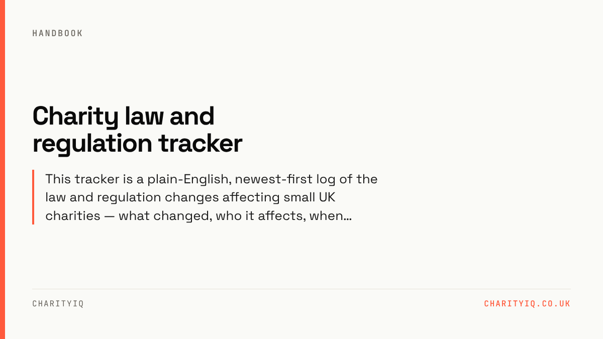 Charity law and regulation tracker. This tracker is a plain-English, newest-first log of the law and regulation changes affecting small UK charities — what changed, who it affects, when…