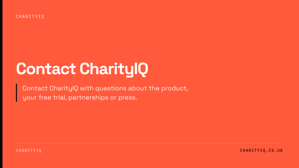 Contact CharityIQ. Contact CharityIQ with questions about the product, your free trial, partnerships or press.