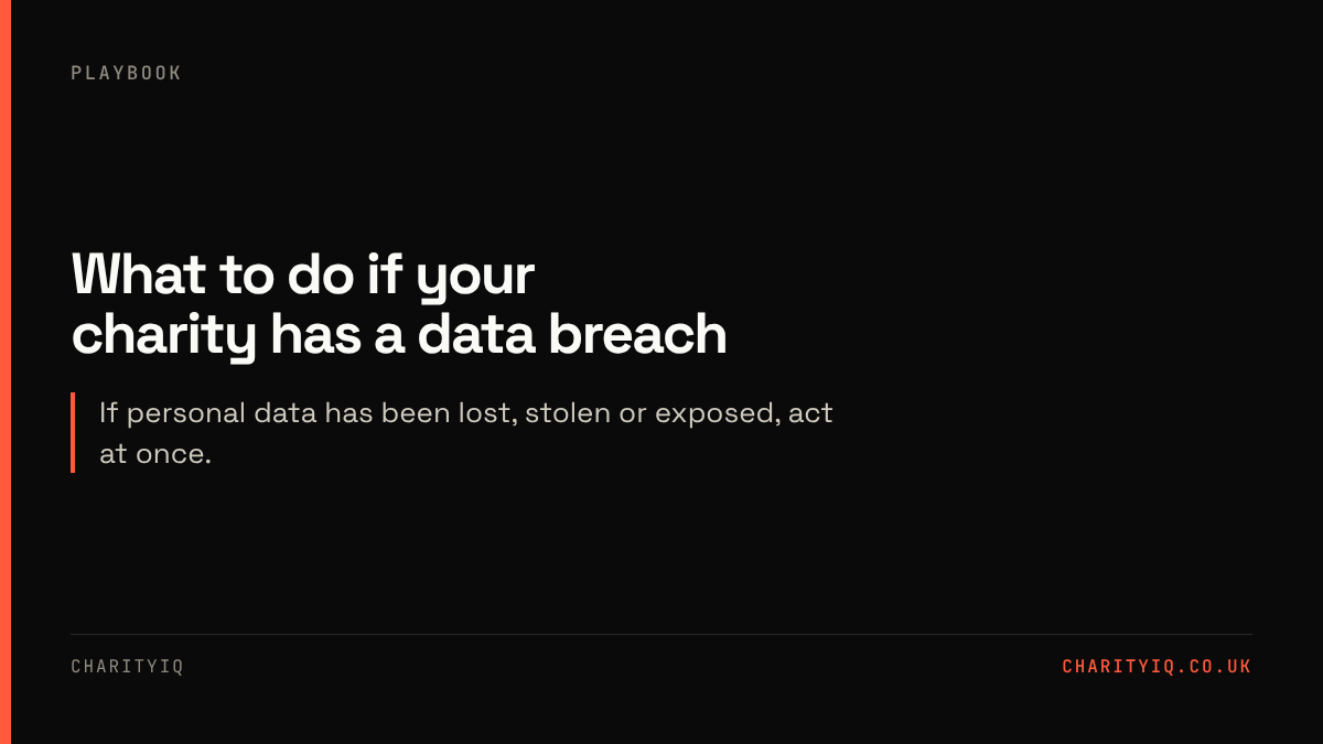 What to do if your charity has a data breach. If personal data has been lost, stolen or exposed, act at once.